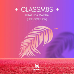 ClassM8s - Huwenda Maisha (Life Goes On)(Club Mix)