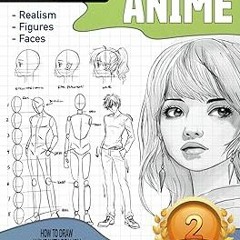 [PDF Download] How to Draw Anime With Realism LEARN TO DRAW ADVANCED ANIME AND MANGA. BEST FOR