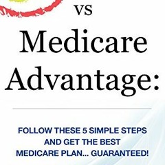 Get PDF EBOOK EPUB KINDLE Medigap vs Medicare Advantage: Follow These 5 Simple Steps and Get the Bes