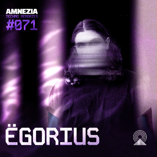 AMNEZIA PODCAST: TECHNO MEMORY #071 | ËGORIUS