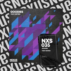 Tony Metric - Goodies [Nexus Recordings]