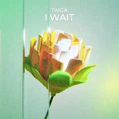 TAIGA - I Wait