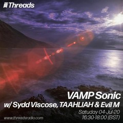 VAMP Sonic w/ Sydd Viscose, TAAHLIAH and Evil Medvěd - 04-Jul-20