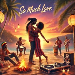 SO MUCH LOVE (OLD SCHOOL REGGAE ONE DROP)
