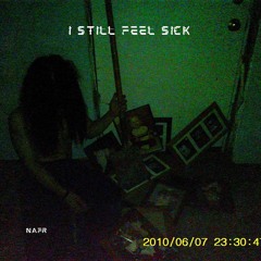 I Still Feel Sick