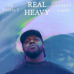 DJ PASHA T - REAL HEAVY (Guilty Acapella)