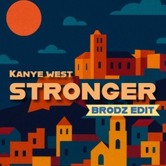 KANYE WEST " STRONGER " -  BRODZ EDIT