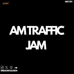 AM TRAFFIC JAM MAY 5TH - EVOLUTION (EVO)