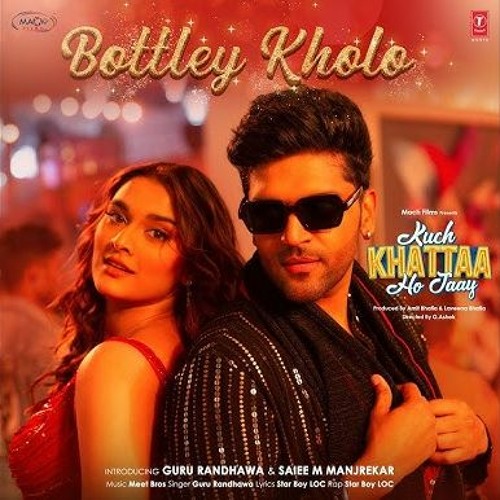 Bottley Kholo (Song): Guru Randhawa,Saiee M Manjrekar |Meet Bros |Star Boy LOC |Kuch Khattaa Ho Jaay