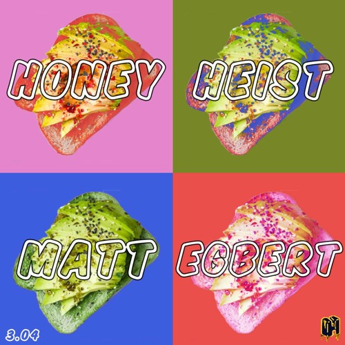 HONEY HEIST PRESENTS: VOL 3.04 - Matt Egbert