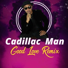Cadillac Man-Good Love Remix