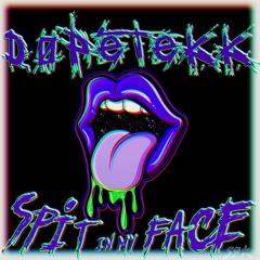 D0peTeKK - SPIT IN MY FACE [HARDTEKK Vers.]