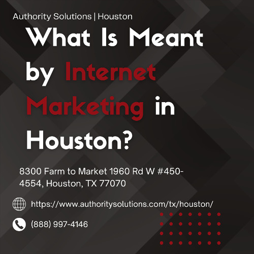 What Is Meant by Internet Marketing in Houston