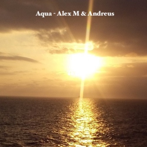 Aqua - Alex M & Andreus