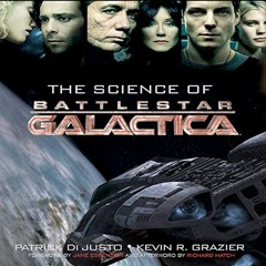 ❤️ Read The Science of Battlestar Galactica by  Patrick Di Justo,Kevin Grazier,Tom Dheere,Inc. J