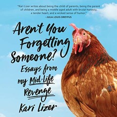 [Read] [EPUB KINDLE PDF EBOOK] Aren't You Forgetting Someone?: Essays from My Mid-Life Revenge by  K