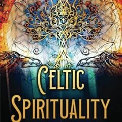 FREE (PDF) Celtic Spirituality The Ultimate Guide to Druidry Irish Paganism Shama