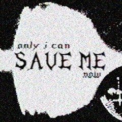 only i can save me now