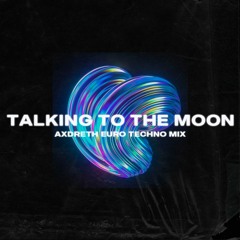 Bruno Mars - Talking To The Moon (Axdreth Euro Techno Mix)
