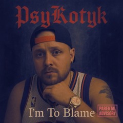I'm To Blame