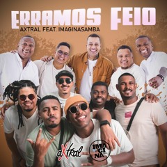 ERRAMOS FEIO AXTRAL-Feat- IMAGINASAMBA