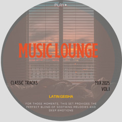 Music Lounge - Classic Mix Vol. I @LatinGeisha Dj SET