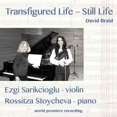 Transfigured Life - David Braid, Ezgi Sarikcioglu - violin, Rossitza Stoycheva - piano