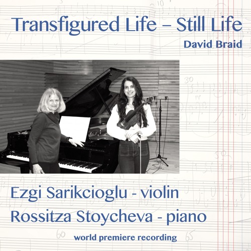 Transfigured Life - David Braid, Ezgi Sarikcioglu - violin, Rossitza Stoycheva - piano