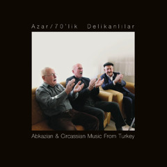 70’lik Delikanlılar - Abkhazian & Circassian Music from Turkey - 03 I