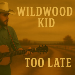 Wildwood Kid - Too Late