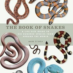 Télécharger le PDF The Book of Snakes: A life-size guide to six hundred species from around the wo