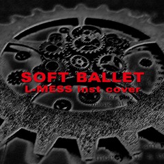 『L-MESS』SOFT BALLET Cover (Instrumental)