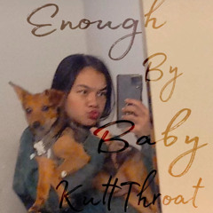 Baby KuttThroat - ENOUGH (Prod.By Yago)