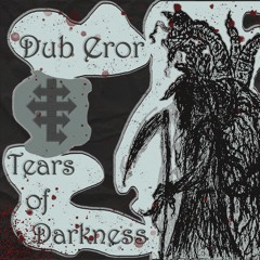 Dub Eror - Tears Of Darkness