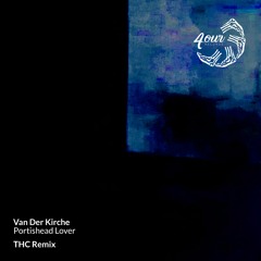 PREMIERE : Van Der Kirche - Portishead Lover (The THC Rmx)[E4OUR017]
