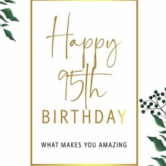 [PDF⚡READ❤ONLINE]  Happy 95th Birthday -What Makes You Amazing: Ninety Fifth Birthday Gift,