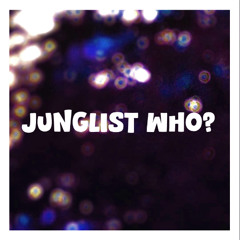 JUNGLIST WHO?
