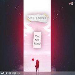 Chilx & Gorgc - On My Mind (Original Mix)