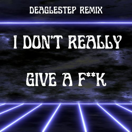 I DONT REALLY GIVE A F**K (feat. Kordhell)