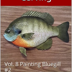 [Read] EBOOK 🖌️ Realistic Fish Carving: Painting Bluegill #2 by  Patrick Bluhm [KIND