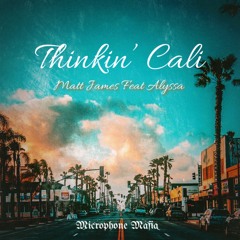 Thinkin’ Cali - Feat Alyssa  (Prod. Microphone Mafia)
