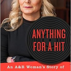 ACCESS KINDLE ✏️ Anything for a Hit: An A&R Woman's Story of Surviving the Music Indu