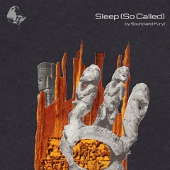 Sound And Fury - Sleep (So Called)