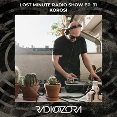 KOROSI | Lost Minute Radio Show #31 | 04/06/2021