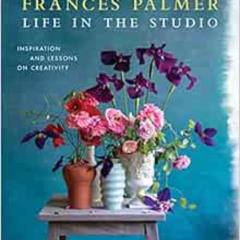 [Download] PDF 🗃️ Life in the Studio: Inspiration and Lessons on Creativity by Franc