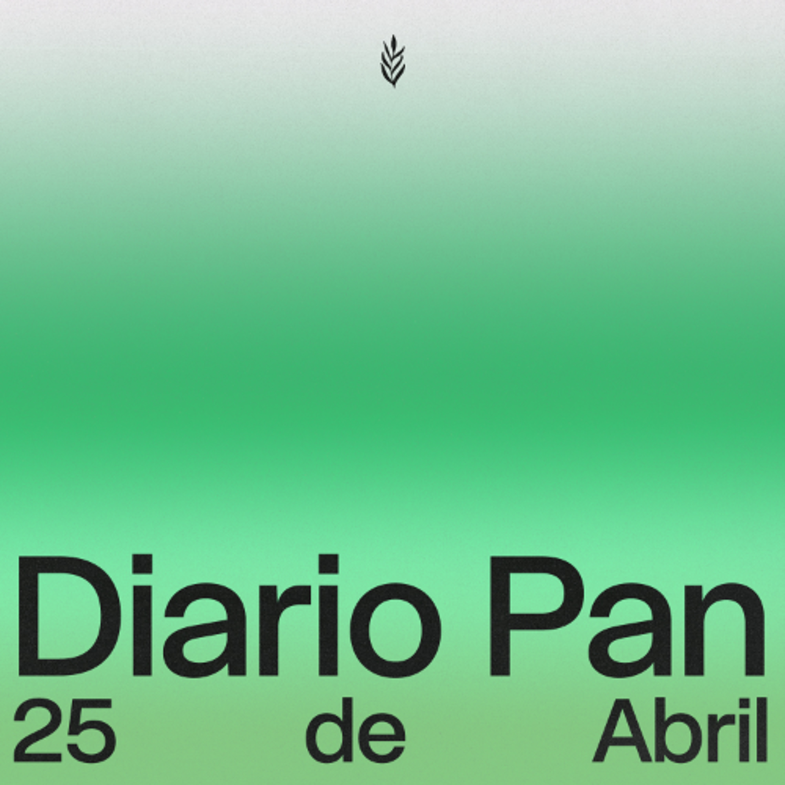 Devocional Diario Pan 25 de Abril #DiarioPan
