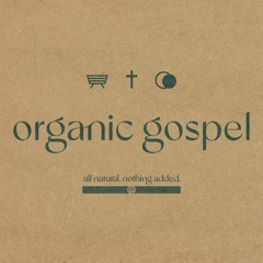Organic Gospel - Week 3 - Easter - Jesus Lives