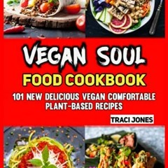 Read ❤️ PDF Vegan Soul Food Cookbook: 101 New Delicious Vegan Comfortable Plant-based Recipes by