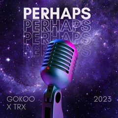 GOKOO X TRX - Perhaps - The Pussycat Dolls ( Remix )