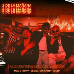 3 DE LA MAÑANA - MAY Y RICKY Ft  SEBASTIAN YATRA & MORA (ALEX ESTEPA DELUXE REMIX 94.)